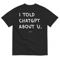 I TOLD CHATGPT ABOUT U