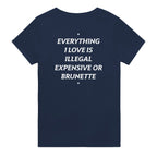 everything i love is illegal expensive or brunette t-shirt navy. By FRASED. Unisex heavy cotton tee with a crew neckline and graphic screen print, made from 100% cotton, featuring a classic fit and tear-away label for comfort.