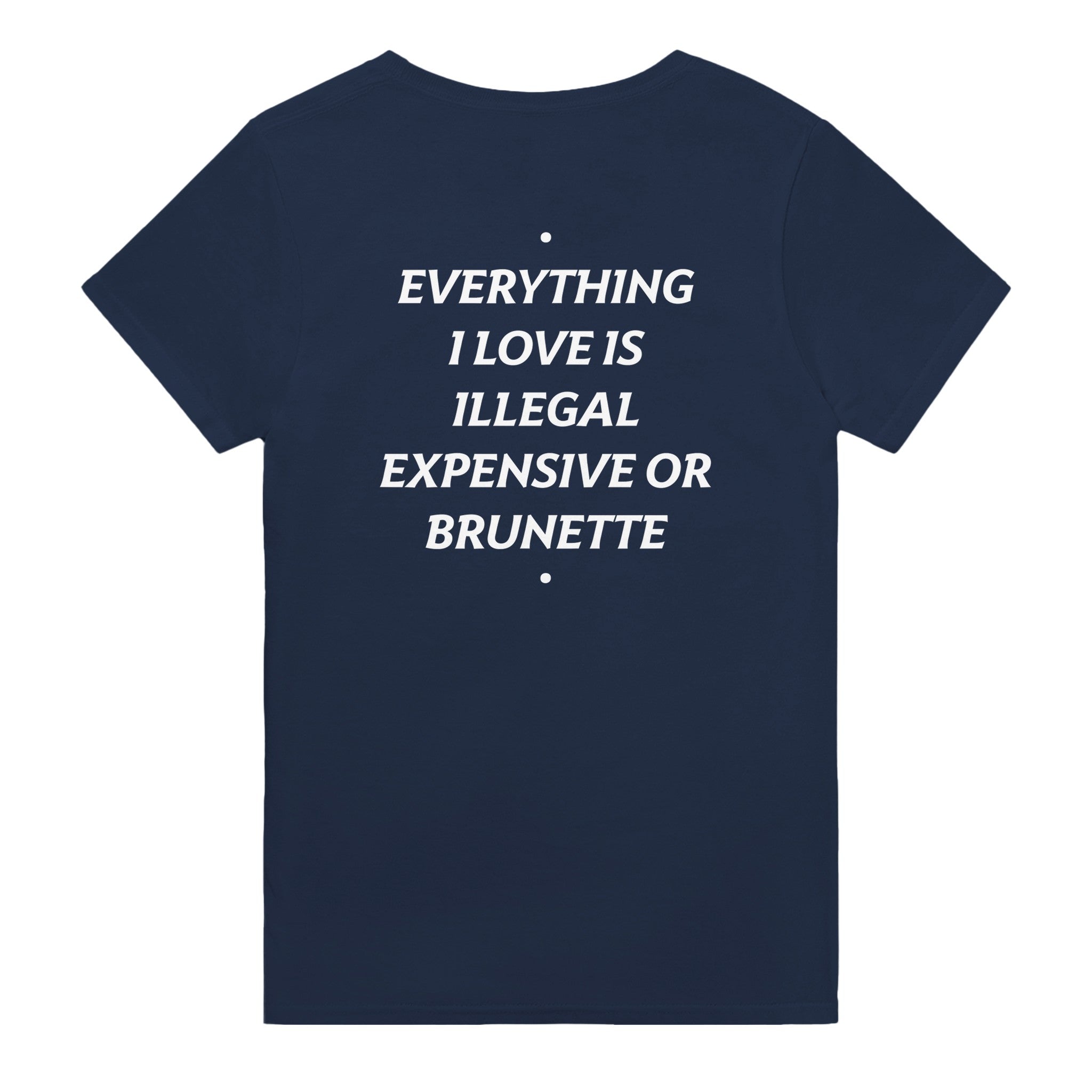 everything i love is illegal expensive or brunette t-shirt navy. By FRASED. Unisex heavy cotton tee with a crew neckline and graphic screen print, made from 100% cotton, featuring a classic fit and tear-away label for comfort.