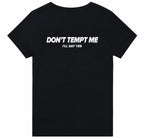 DON'T TEMPT ME. I'LL SAY YES