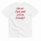 CAN WE FUCK AND STILL BE FRIENDS