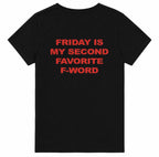 FRIDAY IS MY SECOND FAVORITE F-WORD