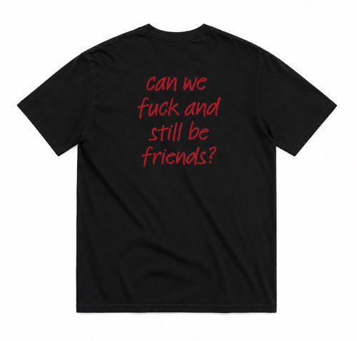 CAN WE FUCK AND STILL BE FRIENDS