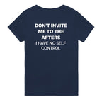dont invite me to the afters i have no self control t-shirt navy. By FRASED. Unisex heavy cotton tee with a crew neckline and graphic screen print, made from 100% cotton, featuring a classic fit and tear-away label for comfort.