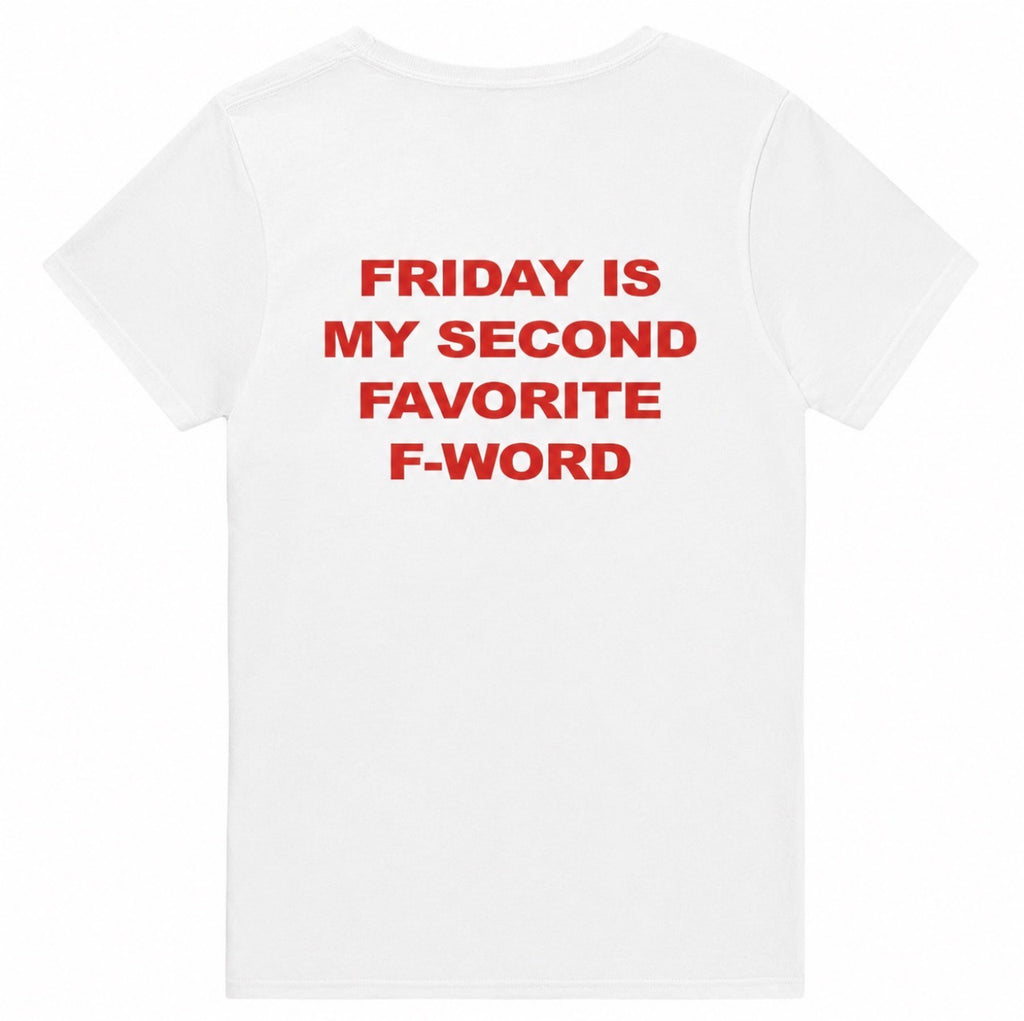 FRIDAY IS MY SECOND FAVORITE F-WORD