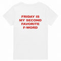 FRIDAY IS MY SECOND FAVORITE F-WORD
