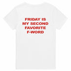 FRIDAY IS MY SECOND FAVORITE F-WORD