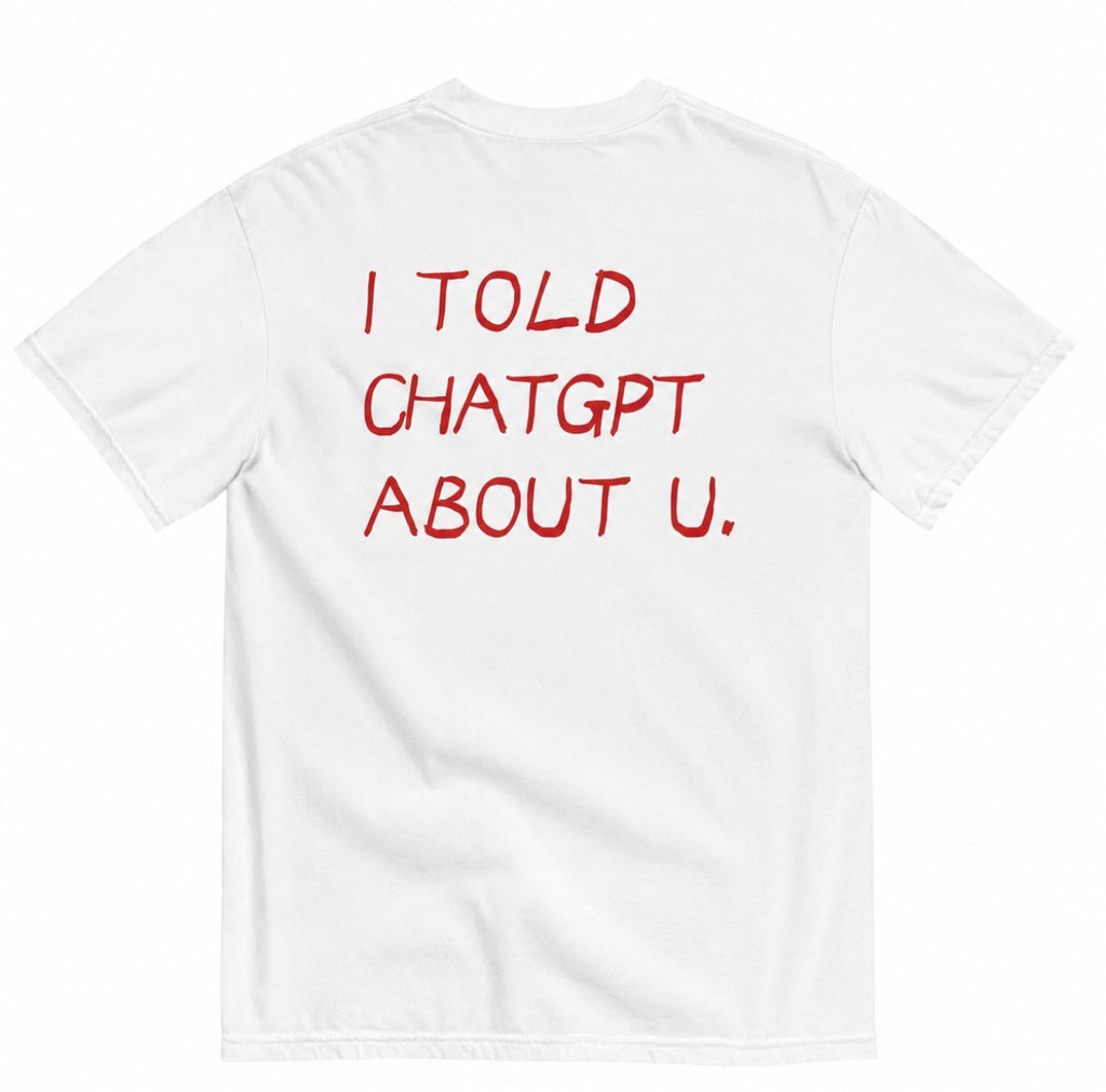 I TOLD CHATGPT ABOUT U