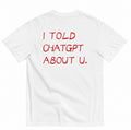 I TOLD CHATGPT ABOUT U