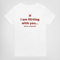 IF I AM FLIRTING WITH YOU... PLEASE COOPERATE