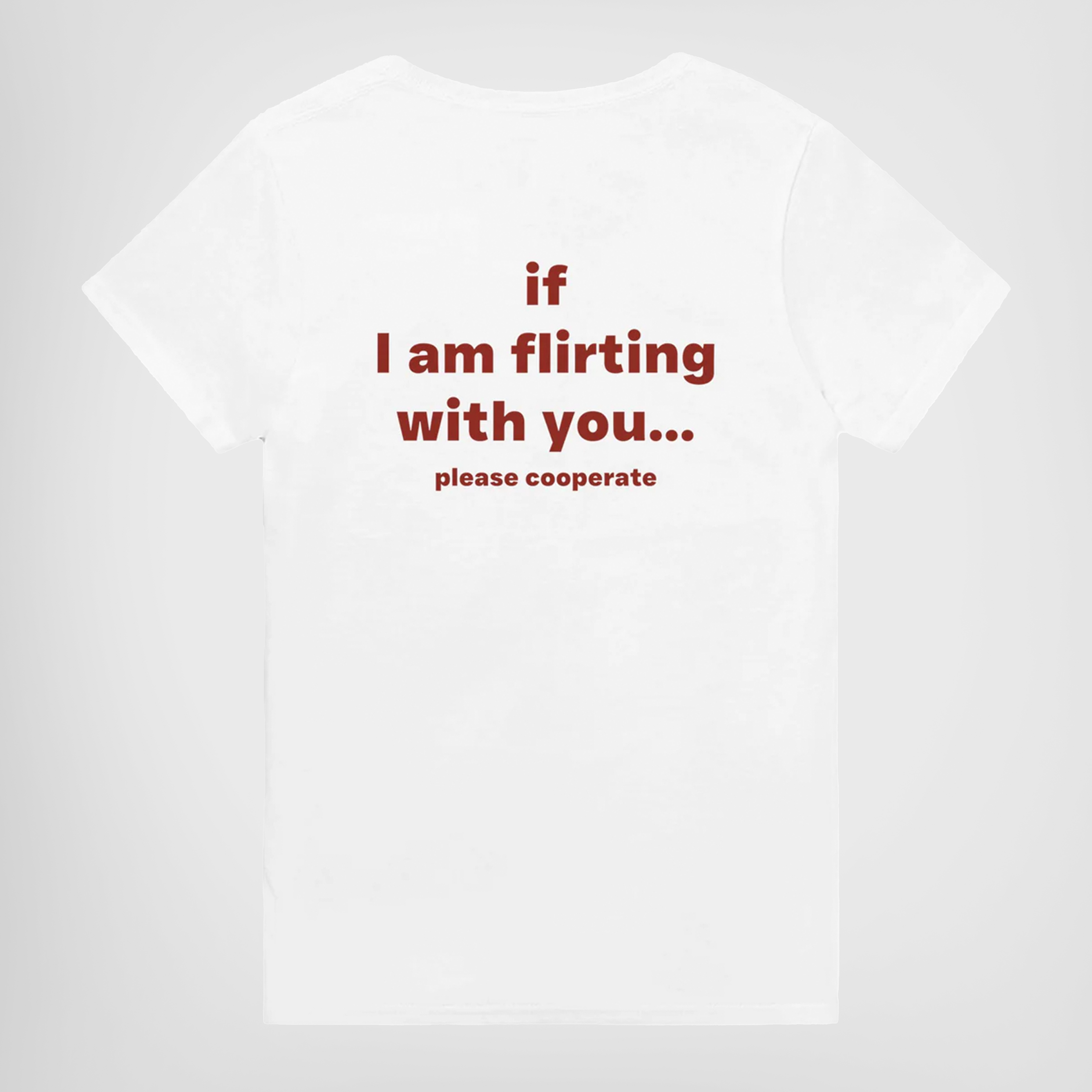 IF I AM FLIRTING WITH YOU... PLEASE COOPERATE