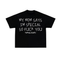 MY MOM SAYS IM SPECIAL