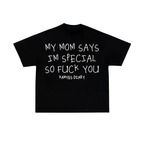 MY MOM SAYS IM SPECIAL