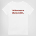 TOLD HER THIS WAS A BUSINESS TRIP...