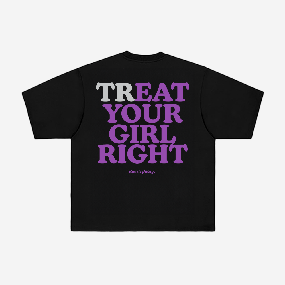 TREAT YOUR GIRL TEE